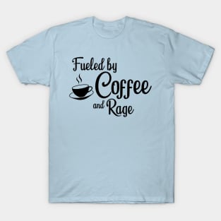 Fueled by Coffee and Rage: Black Print T-Shirt